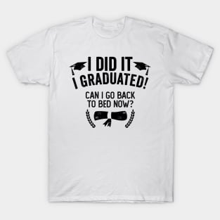 I Did It I Graduated Can I Go Back To Bed Now T-Shirt